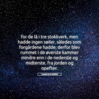 Picture 05 - Esekiel 42:6 NORSK - for de lå i tre stokkverk, men hadde ingen - Bible Verse Picture
