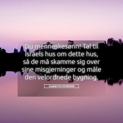 Picture 05 - Esekiel 43:10 NORSK - Du menneskesønn! Tal til Israels hus om dette - Bible Verse Picture