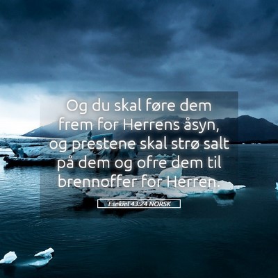 Picture 05 - Esekiel 43:24 NORSK - Og du skal føre dem frem for Herrens åsyn, og - Bible Verse Picture