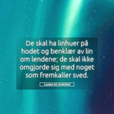 Picture 05 - Esekiel 44:18 NORSK - De skal ha linhuer på hodet og benklær av lin - Bible Verse Picture