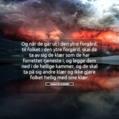 Picture 05 - Esekiel 44:19 NORSK - Og når de går ut i den ytre forgård, til - Bible Verse Picture