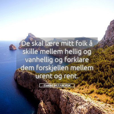 Picture 05 - Esekiel 44:23 NORSK - De skal lære mitt folk å skille mellem hellig - Bible Verse Picture