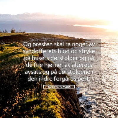 Picture 05 - Esekiel 45:19 NORSK - Og presten skal ta noget av syndofferets blod og - Bible Verse Picture