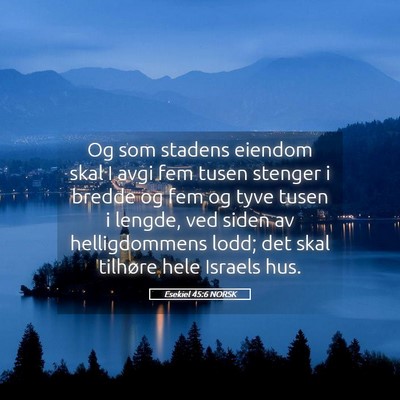 Picture 05 - Esekiel 45:6 NORSK - Og som stadens eiendom skal I avgi fem tusen - Bible Verse Picture