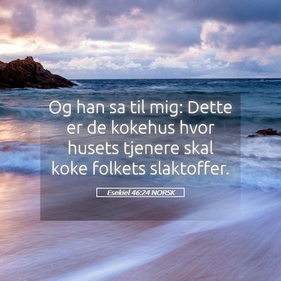 Picture 05 - Esekiel 46:24 NORSK - Og han sa til mig: Dette er de kokehus hvor - Bible Verse Picture