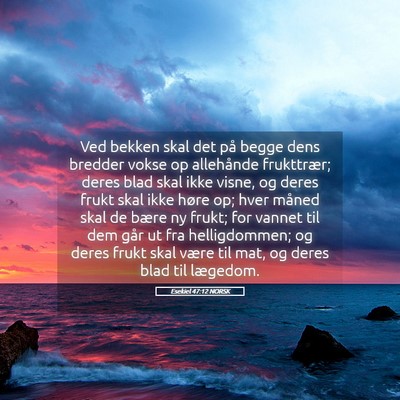 Picture 05 - Esekiel 47:12 NORSK - Ved bekken skal det på begge dens bredder vokse - Bible Verse Picture