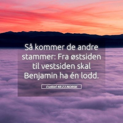 Picture 05 - Esekiel 48:23 NORSK - Så kommer de andre stammer: Fra østsiden til - Bible Verse Picture