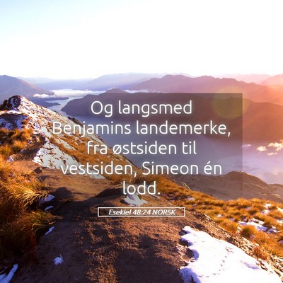 Picture 05 - Esekiel 48:24 NORSK - Og langsmed Benjamins landemerke, fra østsiden - Bible Verse Picture