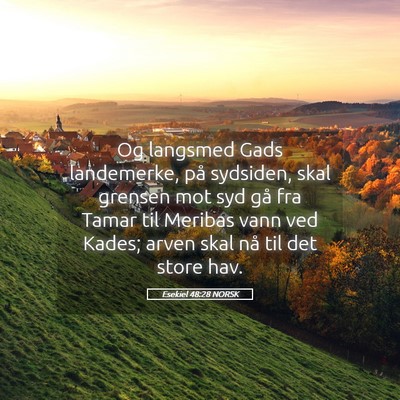 Picture 05 - Esekiel 48:28 NORSK - Og langsmed Gads landemerke, på sydsiden, skal - Bible Verse Picture