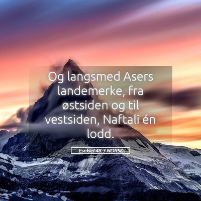 Picture 05 - Esekiel 48:3 NORSK - Og langsmed Asers landemerke, fra østsiden og - Bible Verse Picture