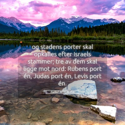 Picture 05 - Esekiel 48:31 NORSK - og stadens porter skal opkalles efter Israels - Bible Verse Picture