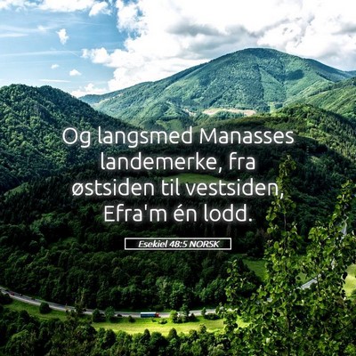 Picture 05 - Esekiel 48:5 NORSK - Og langsmed Manasses landemerke, fra østsiden - Bible Verse Picture