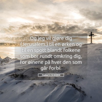 Picture 05 - Esekiel 5:14 NORSK - Og jeg vil gjøre dig {Jerusalem.} til en ørken - Bible Verse Picture