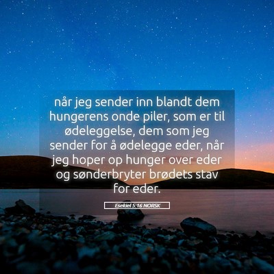 Picture 05 - Esekiel 5:16 NORSK - når jeg sender inn blandt dem hungerens onde - Bible Verse Picture
