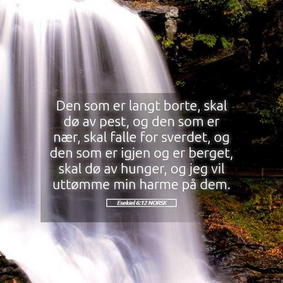Picture 05 - Esekiel 6:12 NORSK - Den som er langt borte, skal dø av pest, og den - Bible Verse Picture
