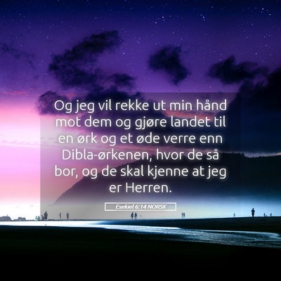 Picture 05 - Esekiel 6:14 NORSK - Og jeg vil rekke ut min hånd mot dem og gjøre - Bible Verse Picture