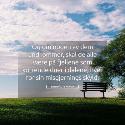 Picture 05 - Esekiel 7:16 NORSK - Og om nogen av dem undkommer, skal de alle være - Bible Verse Picture