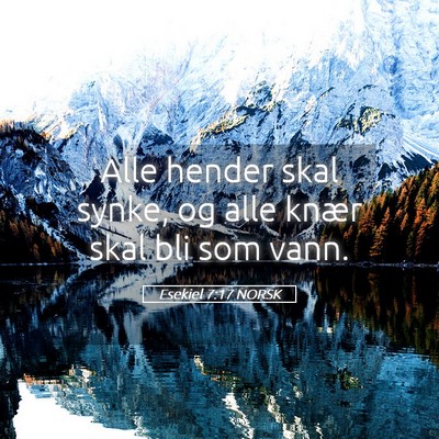 Picture 05 - Esekiel 7:17 NORSK - Alle hender skal synke, og alle knær skal bli - Bible Verse Picture