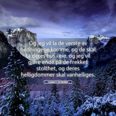 Picture 05 - Esekiel 7:24 NORSK - Og jeg vil la de verste av hedningene komme, og - Bible Verse Picture