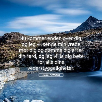 Picture 05 - Esekiel 7:3 NORSK - Nu kommer enden over dig, og jeg vil sende min - Bible Verse Picture