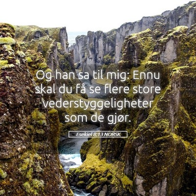 Picture 05 - Esekiel 8:13 NORSK - Og han sa til mig: Ennu skal du få se flere - Bible Verse Picture