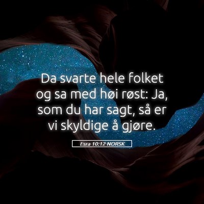 Picture 05 - Esra 10:12 NORSK - Da svarte hele folket og sa med høi røst: Ja, - Bible Verse Picture