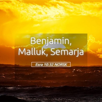 Picture 05 - Esra 10:32 NORSK - Benjamin, Malluk, - Bible Verse Picture