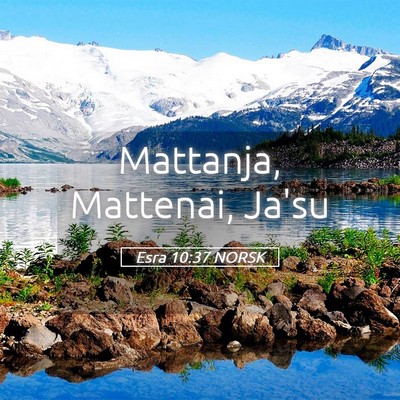 Picture 05 - Esra 10:37 NORSK - Mattanja, Mattenai, - Bible Verse Picture