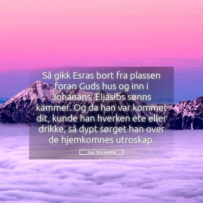 Picture 05 - Esra 10:6 NORSK - Så gikk Esras bort fra plassen foran Guds hus og - Bible Verse Picture
