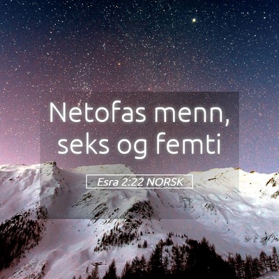Picture 05 - Esra 2:22 NORSK - Netofas menn, seks og - Bible Verse Picture