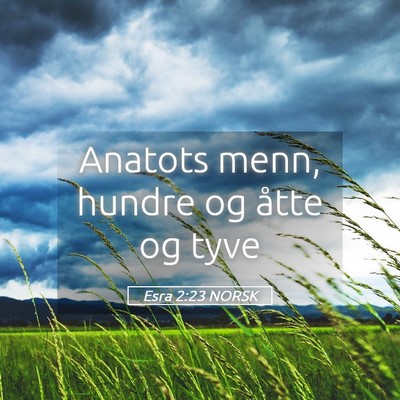 Picture 05 - Esra 2:23 NORSK - Anatots menn, hundre og åtte og - Bible Verse Picture