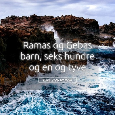 Picture 05 - Esra 2:26 NORSK - Ramas og Gebas barn, seks hundre og en og - Bible Verse Picture