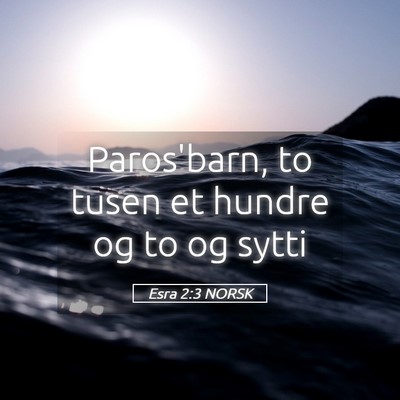 Picture 05 - Esra 2:3 NORSK - Paros'barn, to tusen et hundre og to og - Bible Verse Picture