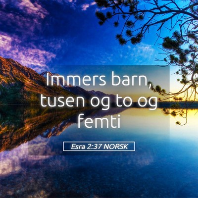 Picture 05 - Esra 2:37 NORSK - Immers barn, tusen og to og - Bible Verse Picture