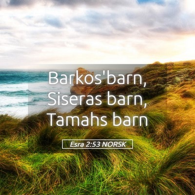Picture 05 - Esra 2:53 NORSK - Barkos'barn, Siseras barn, Tamahs - Bible Verse Picture