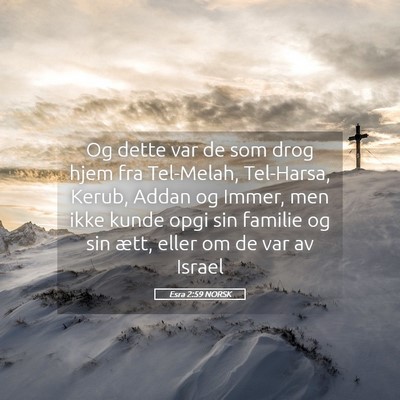 Picture 05 - Esra 2:59 NORSK - Og dette var de som drog hjem fra Tel-Melah, - Bible Verse Picture