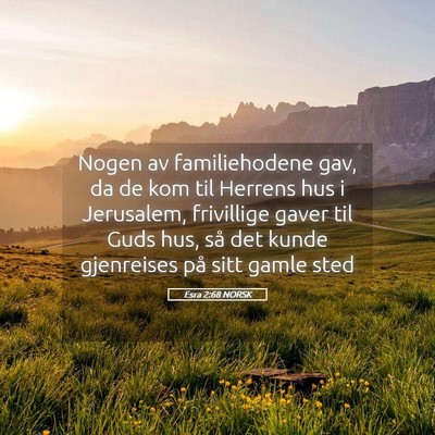 Picture 05 - Esra 2:68 NORSK - Nogen av familiehodene gav, da de kom til Herrens - Bible Verse Picture