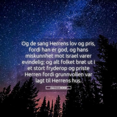 Picture 05 - Esra 3:11 NORSK - Og de sang Herrens lov og pris, fordi han er god, - Bible Verse Picture