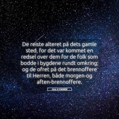 Picture 05 - Esra 3:3 NORSK - De reiste alteret på dets gamle sted, for det - Bible Verse Picture