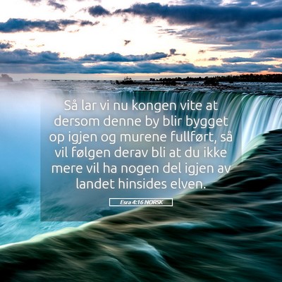 Picture 05 - Esra 4:16 NORSK - Så lar vi nu kongen vite at dersom denne by blir - Bible Verse Picture