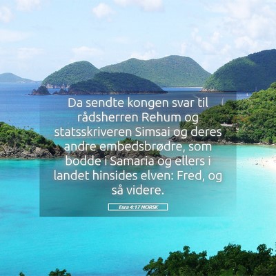 Picture 05 - Esra 4:17 NORSK - Da sendte kongen svar til rådsherren Rehum og - Bible Verse Picture
