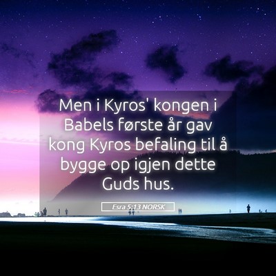 Picture 05 - Esra 5:13 NORSK - Men i Kyros' kongen i Babels første år gav kong - Bible Verse Picture