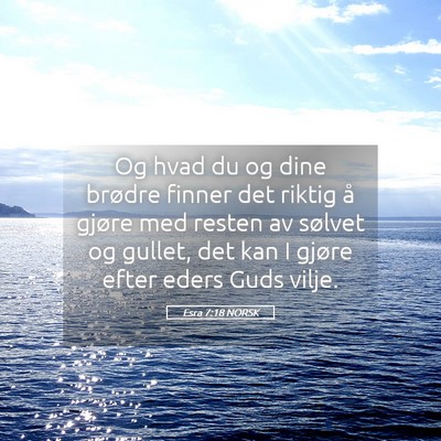 Picture 05 - Esra 7:18 NORSK - Og hvad du og dine brødre finner det riktig å - Bible Verse Picture