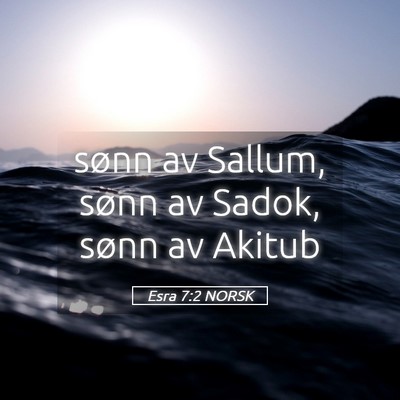 Picture 05 - Esra 7:2 NORSK - sønn av Sallum, sønn av Sadok, sønn av - Bible Verse Picture