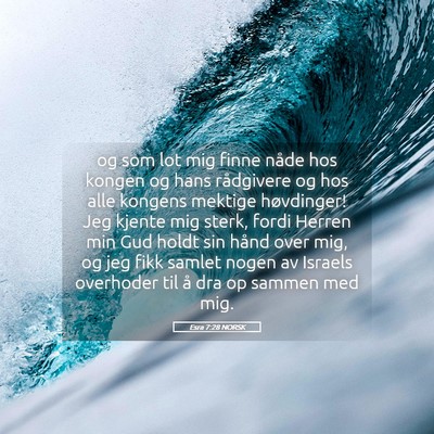 Picture 05 - Esra 7:28 NORSK - og som lot mig finne nåde hos kongen og hans - Bible Verse Picture