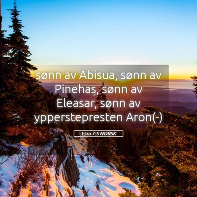 Picture 05 - Esra 7:5 NORSK - sønn av Abisua, sønn av Pinehas, sønn av - Bible Verse Picture