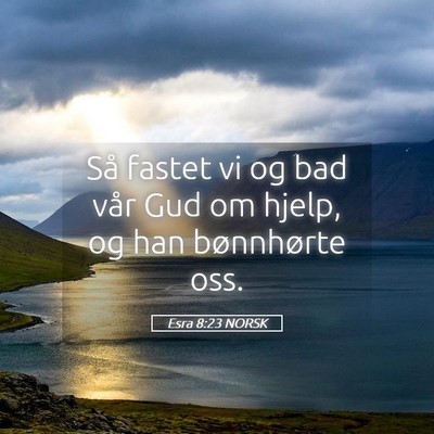 Picture 05 - Esra 8:23 NORSK - Så fastet vi og bad vår Gud om hjelp, og han - Bible Verse Picture