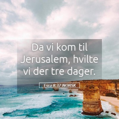 Picture 05 - Esra 8:32 NORSK - Da vi kom til Jerusalem, hvilte vi der tre - Bible Verse Picture
