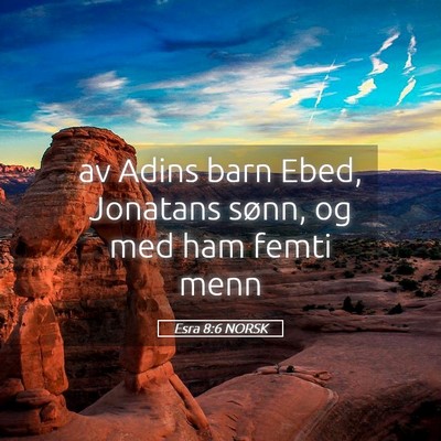 Picture 05 - Esra 8:6 NORSK - av Adins barn Ebed, Jonatans sønn, og med ham - Bible Verse Picture
