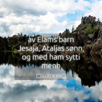 Picture 05 - Esra 8:7 NORSK - av Elams barn Jesaja, Ataljas sønn, og med ham - Bible Verse Picture